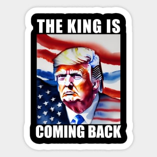 The King Is Coming Back Trump 2024 Sticker